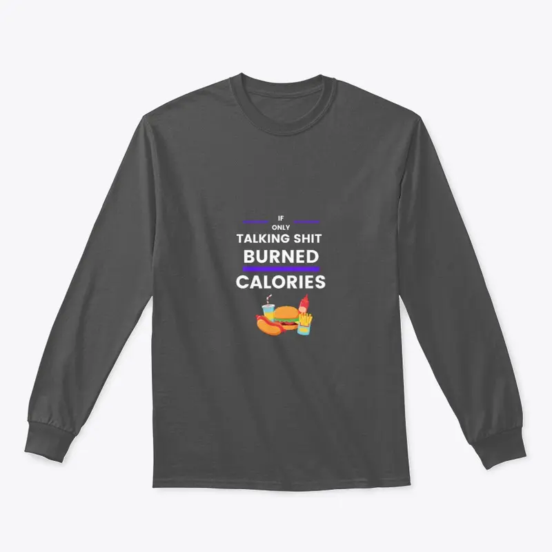 If Only Talkin S*** Burned Calories Tee