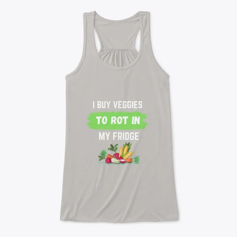 I Buy Veggies To Rot In My Fridge Tee