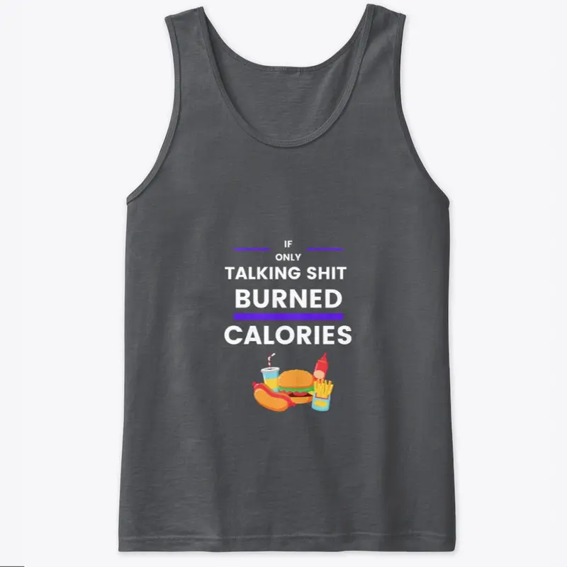 If Only Talkin S*** Burned Calories Tee