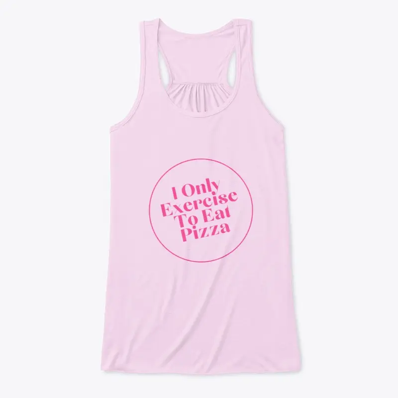 I Only Exercise To Eat Pizza 