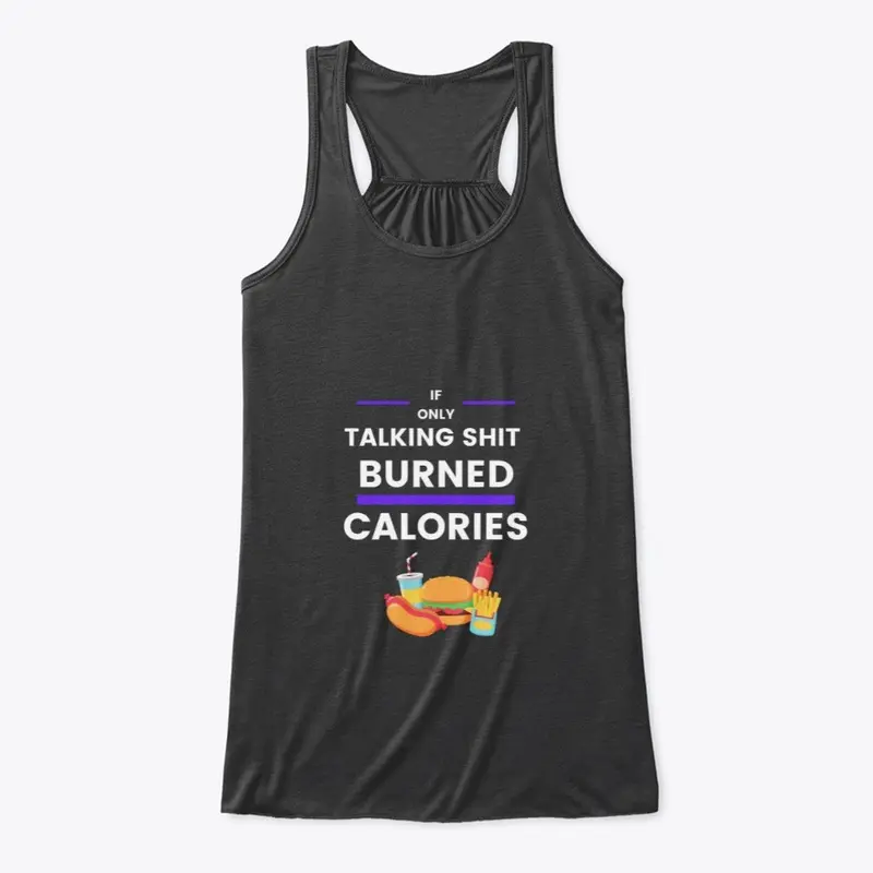 If Only Talkin S*** Burned Calories Tee