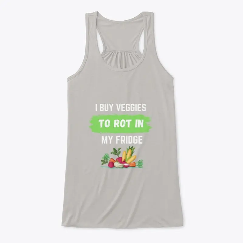 I Buy Veggies To Rot In My Fridge Tee