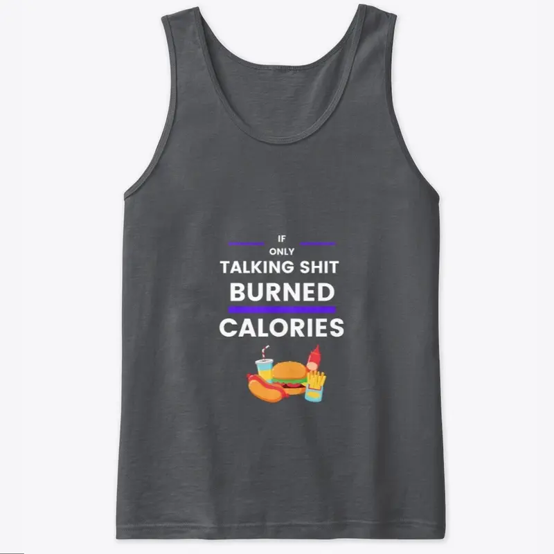 If Only Talkin S*** Burned Calories Tee